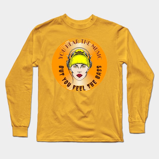 YOU HEAR THE MUSIC BUT YOU FEEL THE BASS Long Sleeve T-Shirt by DAZu